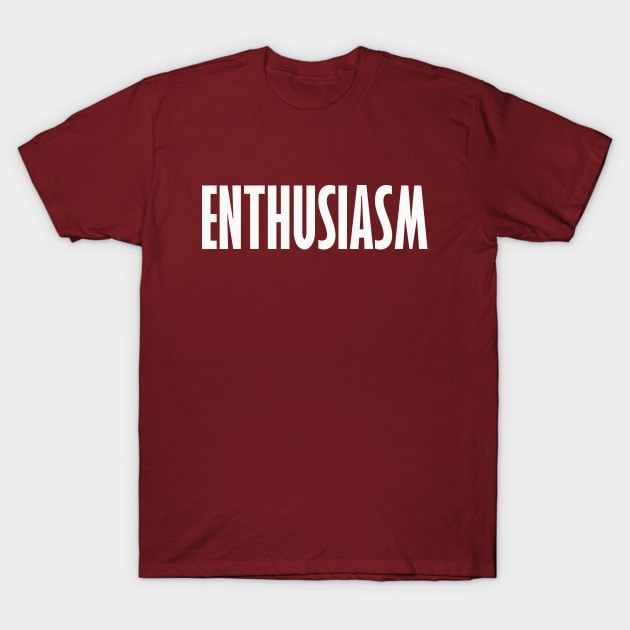 Enthusiasm T-Shirt by thedesignleague